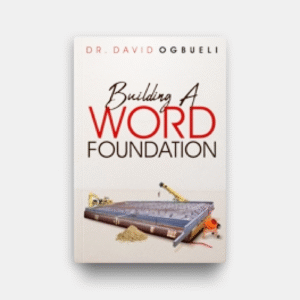 Building a Word Foundation by Dr. David Ogbueli